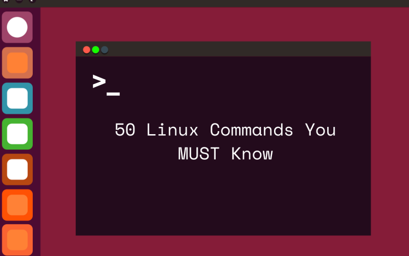 50 Linux Commands You MUST Know